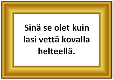 Taulu: SInä se olet kuin lasi vettä kovalla helteellä